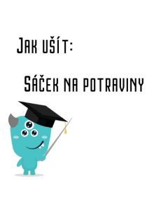 Jak ušít - Sáček na potraviny